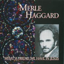 Merle Haggard: What A Friend We Have In Jesus
