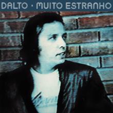 Dalto: Muito Estranho