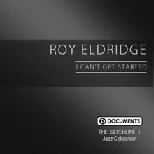 Roy Eldridge: The Silverline 1 - I Can't Get Started