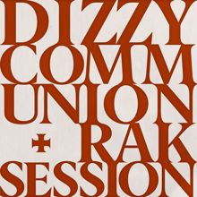 DIZZY: Communion + RAK Session