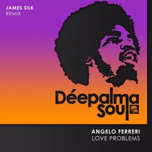 Angelo Ferreri: Love Problems (James Silk Remix)