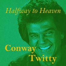 Conway Twitty: Halfway to Heaven