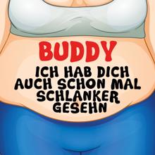 Buddy: Ich hab Dich auch schon mal schlanker gesehn