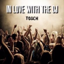 Tosch: In Love with the DJ (Extended)
