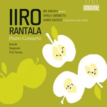 Iiro Rantala: Rantala, I.: Piano Concerto and Concerto in G Sharp Major / A Flat Major / Astorale / Tangonator / Final Fantasy
