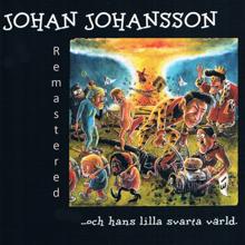 Johan Johansson: …och Hans Lilla Svarta Värld (Remastered)