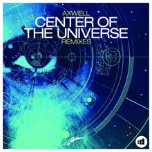 Axwell: Center Of The Universe (Remixes)