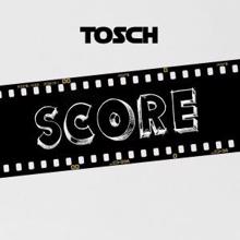Tosch: Score