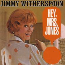 Jimmy Witherspoon: Hey, Mrs. Jones
