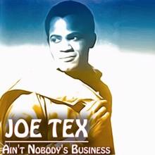 Joe Tex: Ain't Nobody's Business (If I Do)