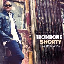 Trombone Shorty: Say That To Say This