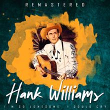 Hank Williams: I'm so Lonesome I Could Cry (Remastered)