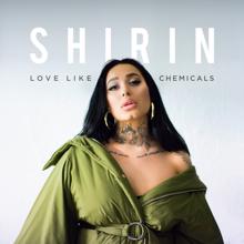 Shirin: Love Like Chemicals