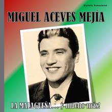 Miguel Aceves Mejía: Miguel Aceves Mejía - La Malagueña (Digitally Remastered)