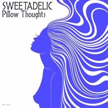 Sweetadelic: Pillow Thoughts