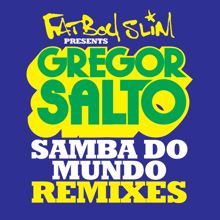 Gregor Salto: Samba Do Mundo (Fatboy Slim Presents Gregor Salto) (Remixes) (Samba Do Mundo (Fatboy Slim Presents Gregor Salto)Remixes)