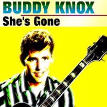 Buddy Knox: She's Gone