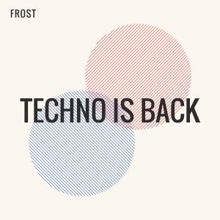 Frost: Techno Is Back