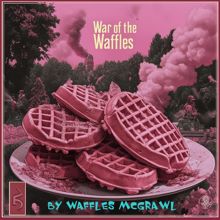 Waffles Mcgrawl: War of the Waffles