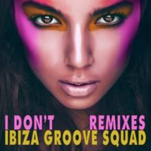 Ibiza Groove Squad: I Don't (Mykel Mars Radio Edit)