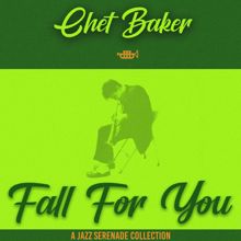 Chet Baker: Fall for You (A Jazz Serenade Collection)