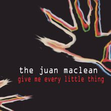 The Juan Maclean: Give Me Every Little Thing