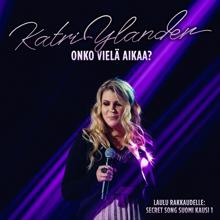 Katri Ylander: Onko vielä aikaa? (Laulu rakkaudelle: Secret Song Suomi kausi 1)