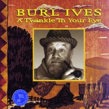 Burl Ives: A Twinkle In Your Eye