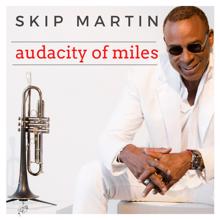 Skip Martin: Audacity of Miles