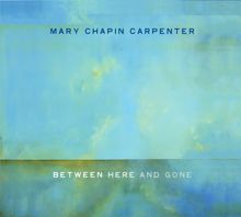 Mary Chapin Carpenter: Between Here And Gone