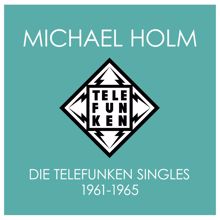 Michael Holm: Die Telefunken Singles 1961 - 1965