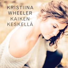 Kristiina Wheeler feat. Antti Kleemola: Kaiken keskellä