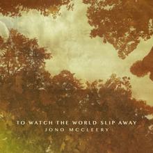 Jono McCleery: To Watch the World Slip Away