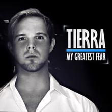 Tierra: My Greatest Fear