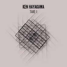 Ken Hayakawa: Take 1