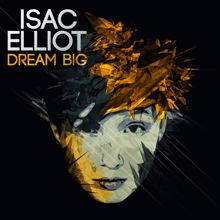 Isac Elliot: Dream Big - EP