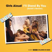 Girls Aloud: I'll Stand By You (Sarah's Version) (I'll Stand By YouSarah's Version)