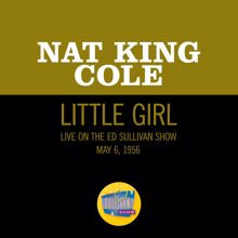 Nat King Cole: Little Girl (Live On The Ed Sullivan Show, May 6, 1956) (Little GirlLive On The Ed Sullivan Show, May 6, 1956)