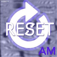 AM: Reset