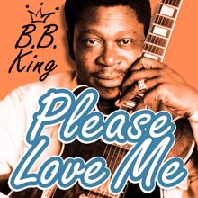 B.B. King: Please Love Me