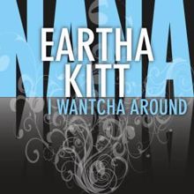 Eartha Kitt: I Wantcha Around