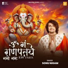 Sonu Nigam: Om Gan Ganpataye Namo Namah (108 Times)