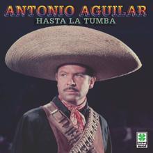 Antonio Aguilar: Hasta La Tumba