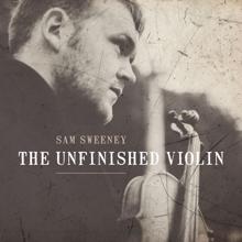 Sam Sweeney: The Unfinished Violin