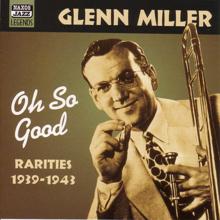 Glenn Miller: Miller, Glenn: Oh, So Good (1939-1943)