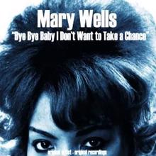 Mary Wells: Bye Bye Baby I Don't Want to Take a Chance