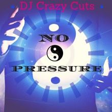 DJ Crazy Cuts: No Pressure