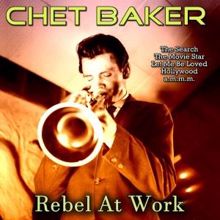 Chet Baker: Rebel at Work