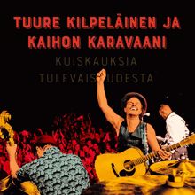 Tuure Kilpeläinen ja Kaihon Karavaani: Kuiskauksia tulevaisuudesta
