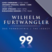 Wilhelm Furtwängler: Luigi Cherubini &Johann Strauss II &Gioachino Rossini: Wilhelm Furtwängler Das Vermächtnis, Vol. 99